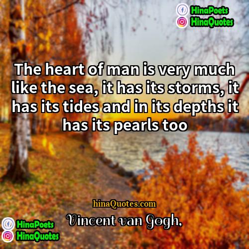 Vincent van Gogh Quotes | The heart of man is very much
